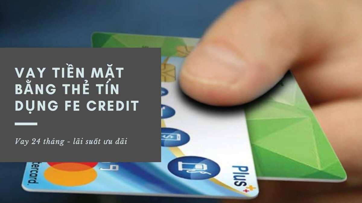 Các hình thức vay tiền Fe Credit phổ biến