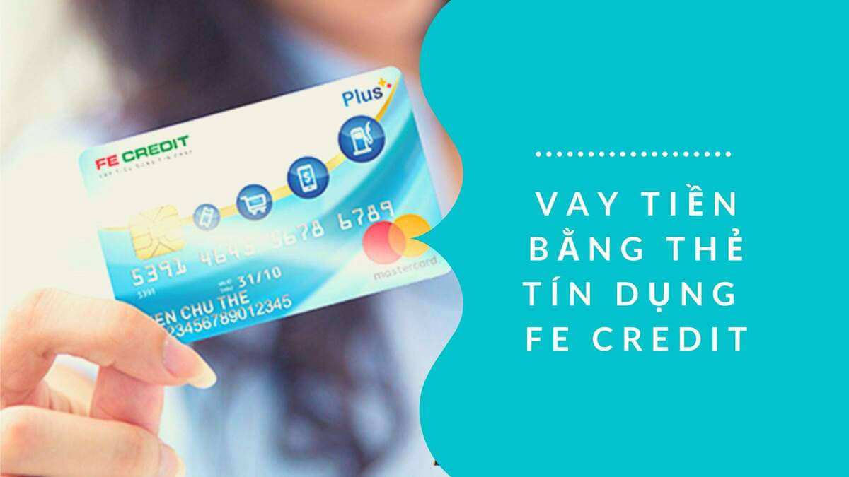 Điều kiện cần để vay tiền Fe Credit