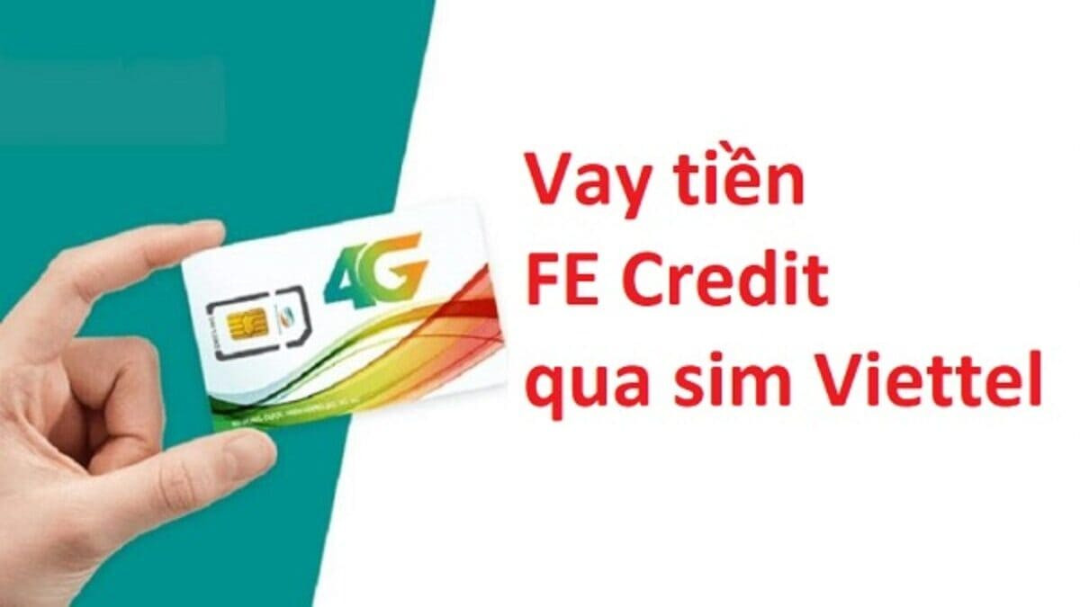 Quy trình vay tiền Fe Credit bằng sim Viettel đơn giản