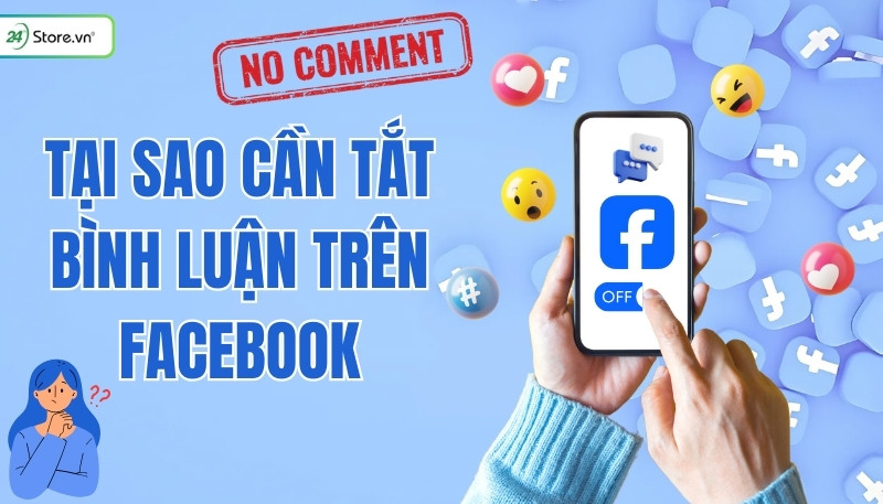 Giải thích lý do cần tắt bình luận trên Facebook